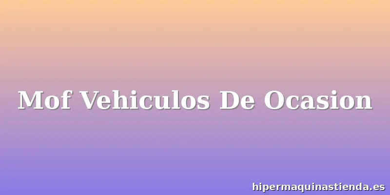 Mof Vehiculos De Ocasion