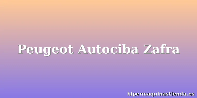 Peugeot Autociba Zafra