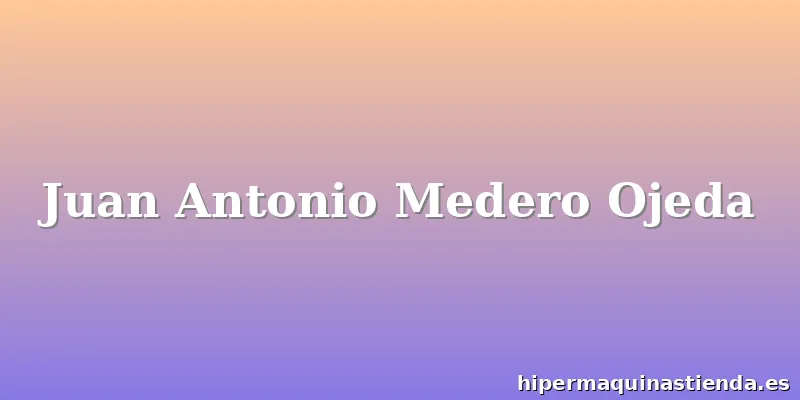 Juan Antonio Medero Ojeda
