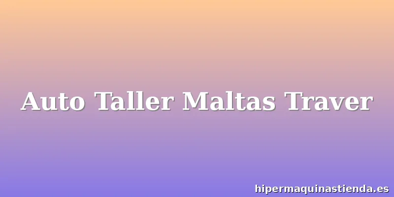 Auto Taller Maltas Traver