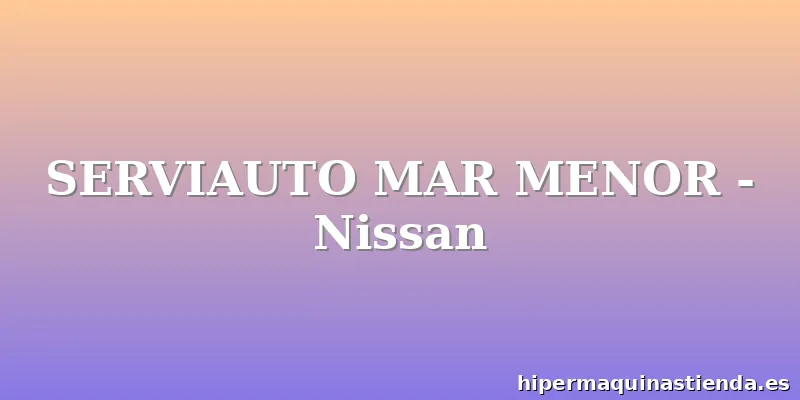 SERVIAUTO MAR MENOR - Nissan