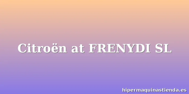 Citroën at FRENYDI SL