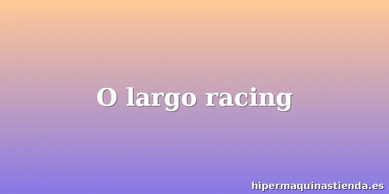 O largo racing