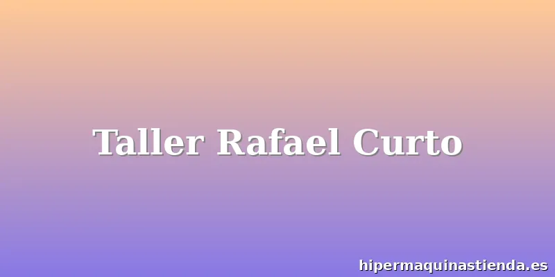 Taller Rafael Curto