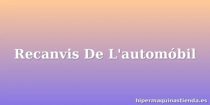 Recanvis De L'automóbil