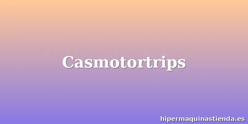 Casmotortrips