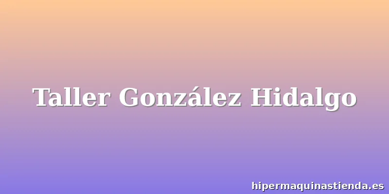 Taller González Hidalgo