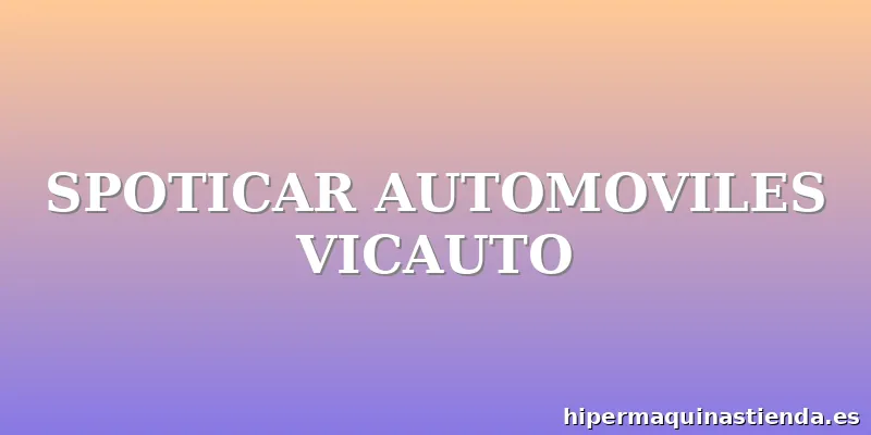 SPOTICAR AUTOMOVILES VICAUTO