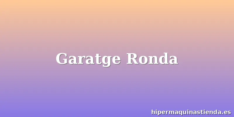 Garatge Ronda