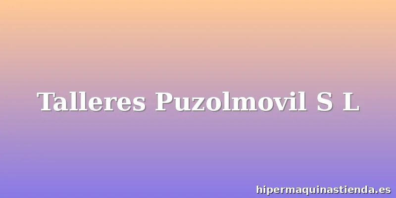 Talleres Puzolmovil S L