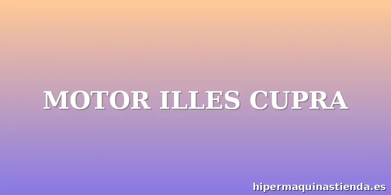 MOTOR ILLES CUPRA