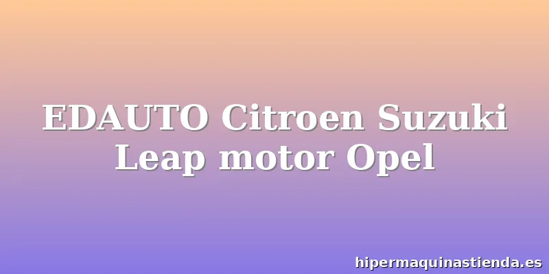 EDAUTO Citroen Suzuki Leap motor Opel