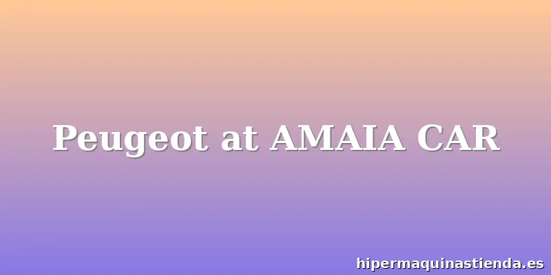 Peugeot at AMAIA CAR
