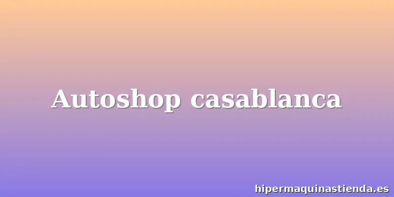 Autoshop casablanca