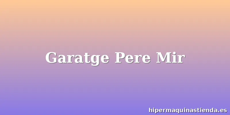 Garatge Pere Mir