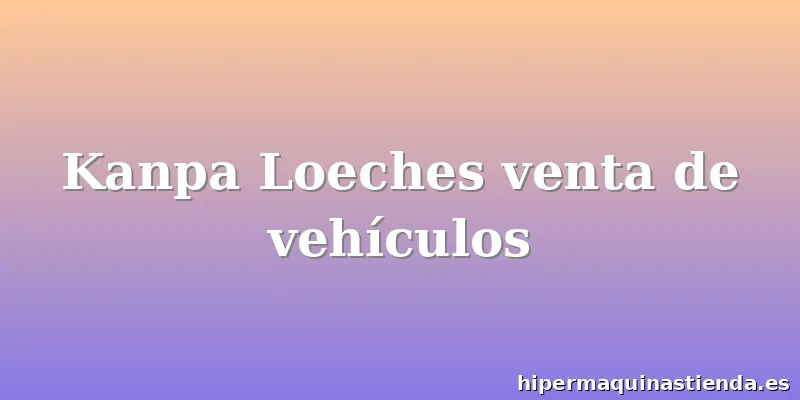 Kanpa Loeches venta de vehículos