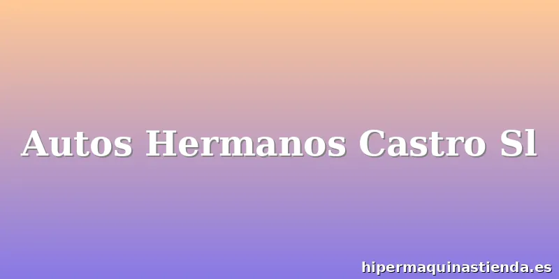 Autos Hermanos Castro Sl
