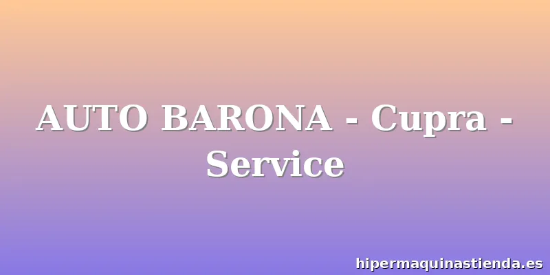 AUTO BARONA - Cupra - Service