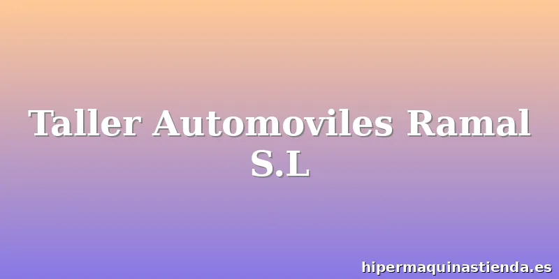 Taller Automoviles Ramal S.L