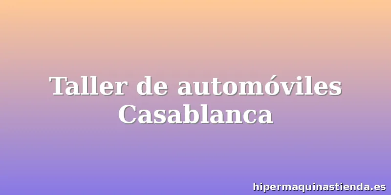 Taller de automóviles Casablanca