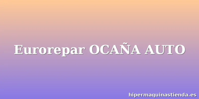 Eurorepar OCAÑA AUTO