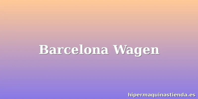 Barcelona Wagen