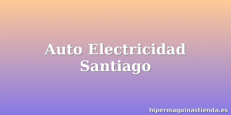 Auto Electricidad Santiago