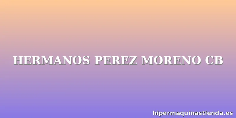 HERMANOS PEREZ MORENO CB