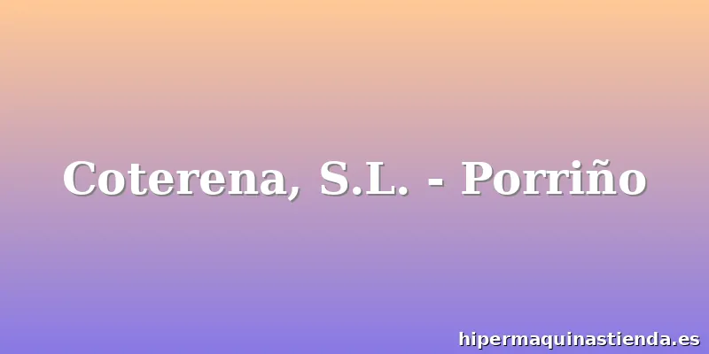 Coterena, S.L. - Porriño