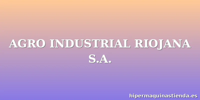 AGRO INDUSTRIAL RIOJANA S.A.