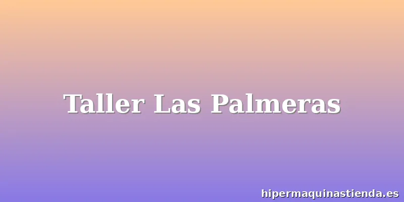 Taller Las Palmeras
