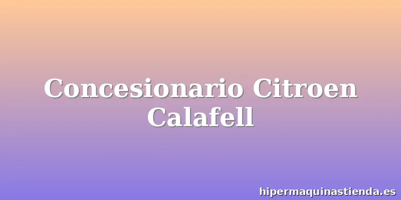 Concesionario Citroen Calafell