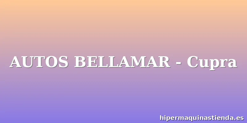 AUTOS BELLAMAR - Cupra