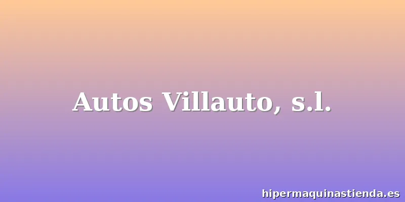 Autos Villauto, s.l.