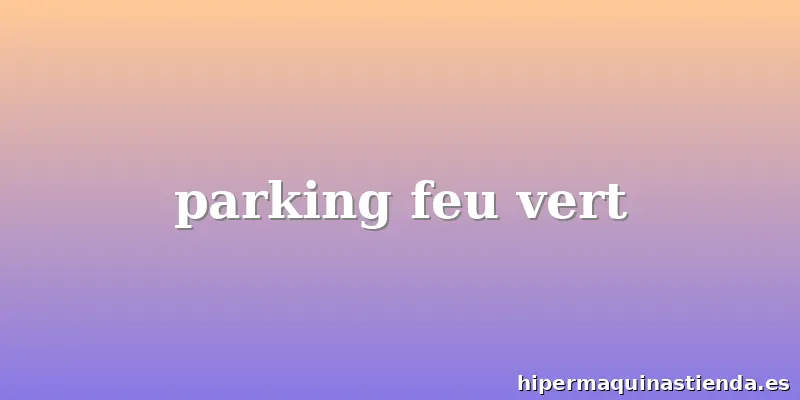 parking feu vert