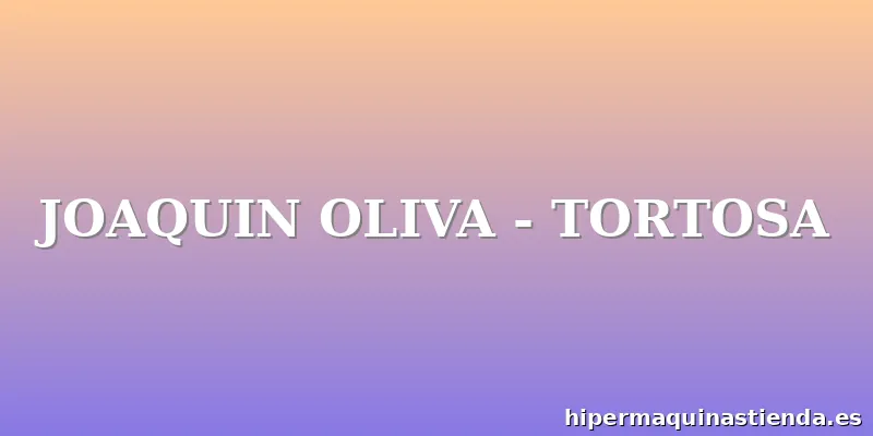 JOAQUIN OLIVA - TORTOSA
