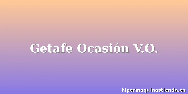 Getafe Ocasión V.O.