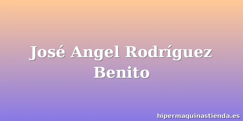 José Angel Rodríguez Benito