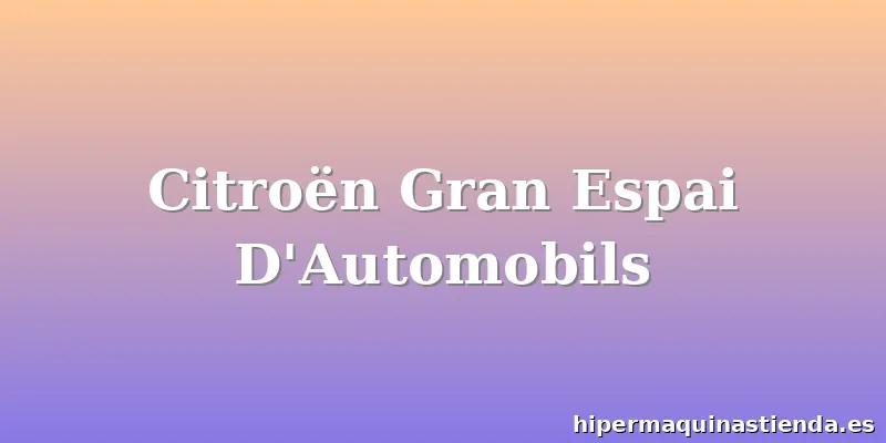 Citroën Gran Espai D'Automobils