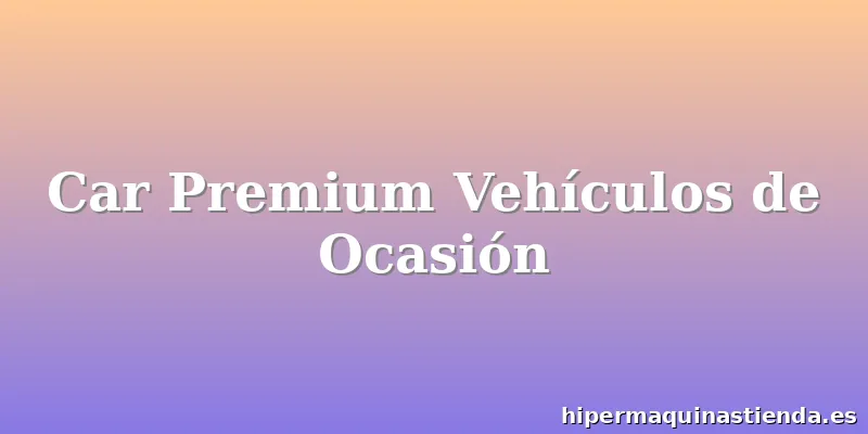 Car Premium Vehículos de Ocasión