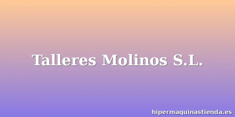 Talleres Molinos S.L.