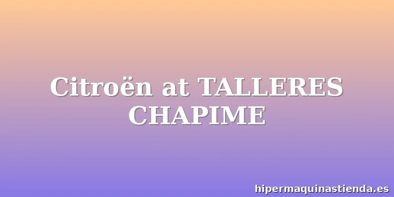 Citroën at TALLERES CHAPIME