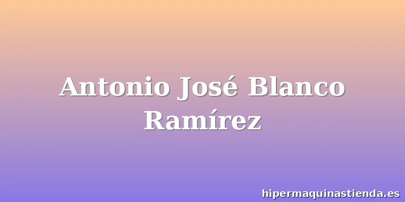 Antonio José Blanco Ramírez
