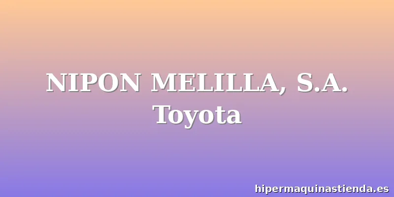 NIPON MELILLA, S.A. Toyota