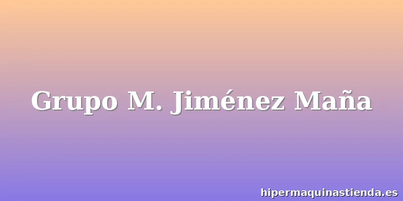 Grupo M. Jiménez Maña