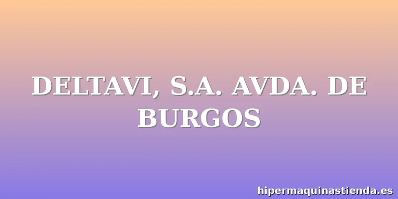 DELTAVI, S.A. AVDA. DE BURGOS