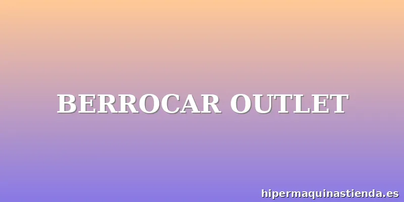 BERROCAR OUTLET