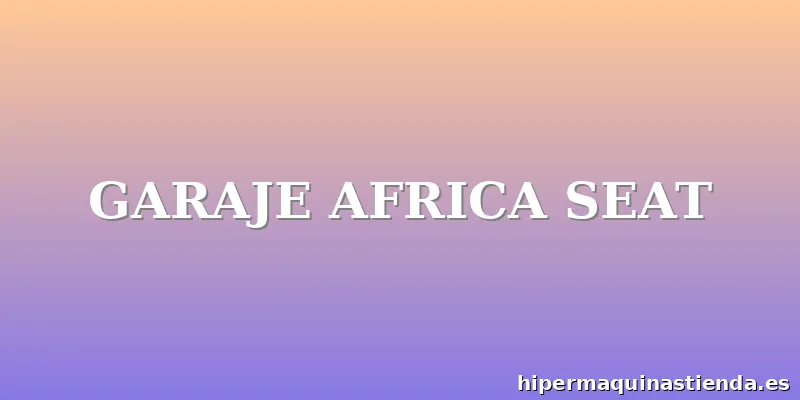 GARAJE AFRICA SEAT