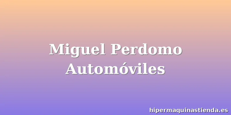 Miguel Perdomo Automóviles