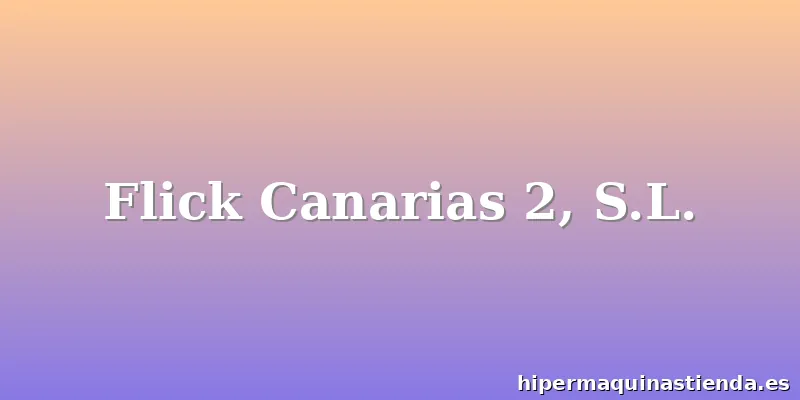 Flick Canarias 2, S.L.